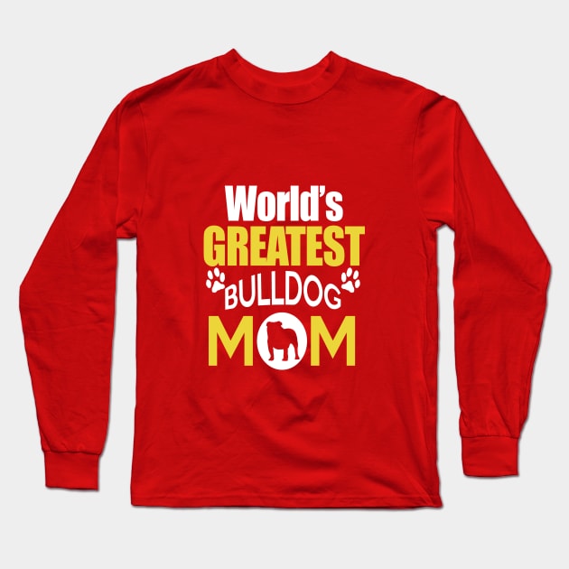 WORLD'S GREATEST BULLDOG MOM Long Sleeve T-Shirt by key_ro